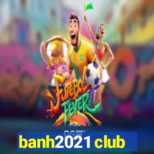 banh2021 club