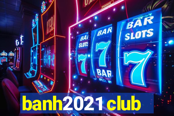 banh2021 club