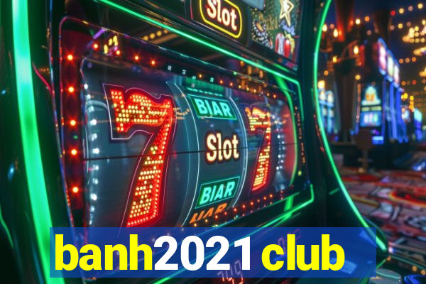 banh2021 club