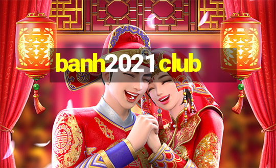 banh2021 club