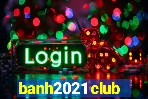 banh2021 club