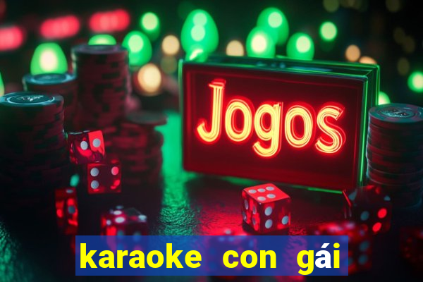 karaoke con gái của mẹ