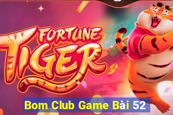 Bom Club Game Bài 52