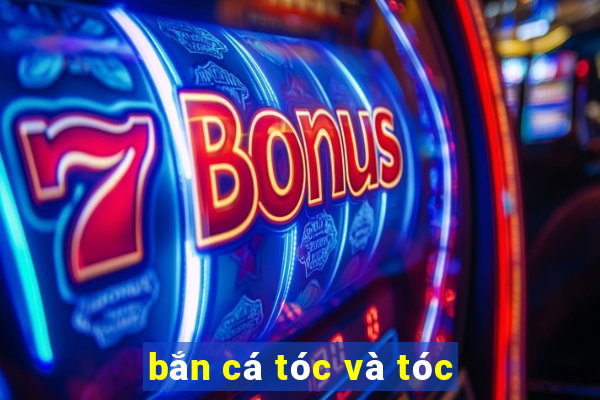 bắn cá tóc và tóc