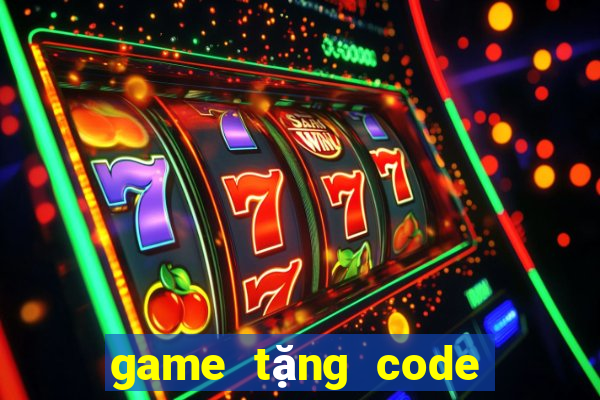 game tặng code khi đăng ký