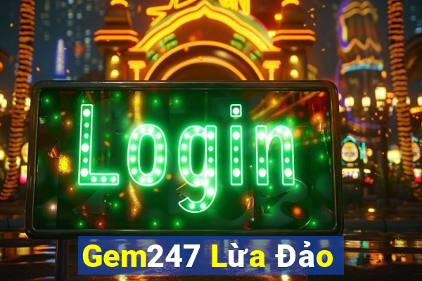 Gem247 Lừa Đảo