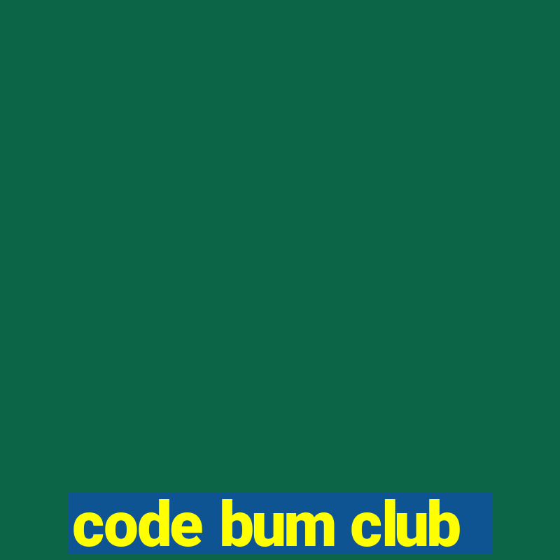 code bum club