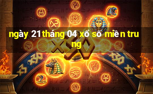 ngày 21 tháng 04 xổ số miền trung