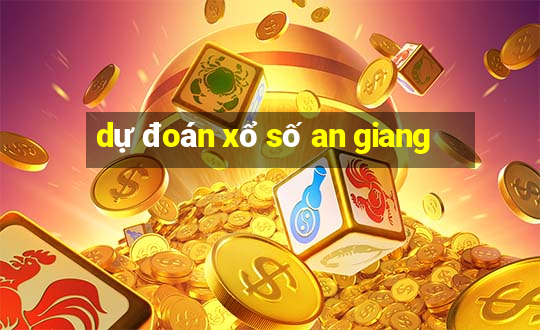 dự đoán xổ số an giang