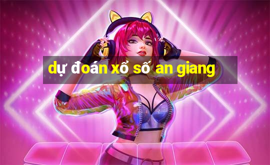 dự đoán xổ số an giang