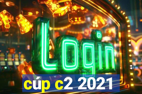 cúp c2 2021