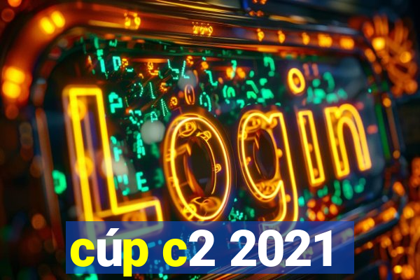 cúp c2 2021