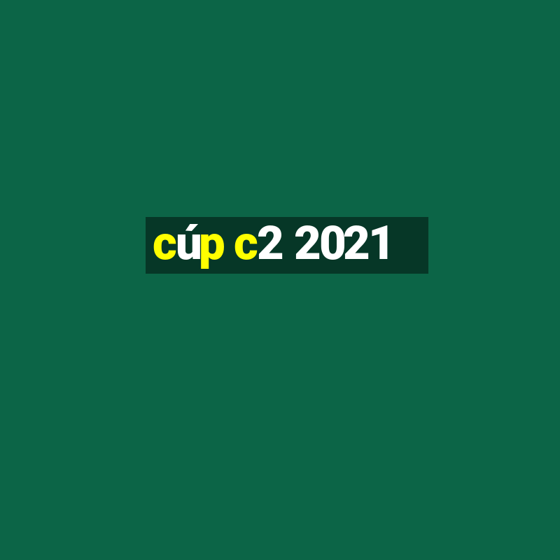 cúp c2 2021