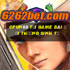 Cfun68 Tại Game Bài Đổi Thưởng Sinh Tử