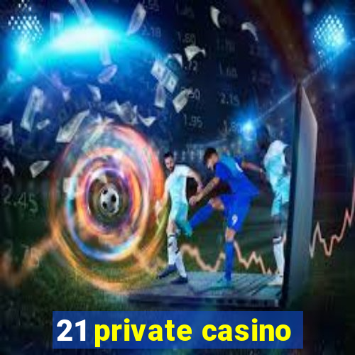 21 private casino