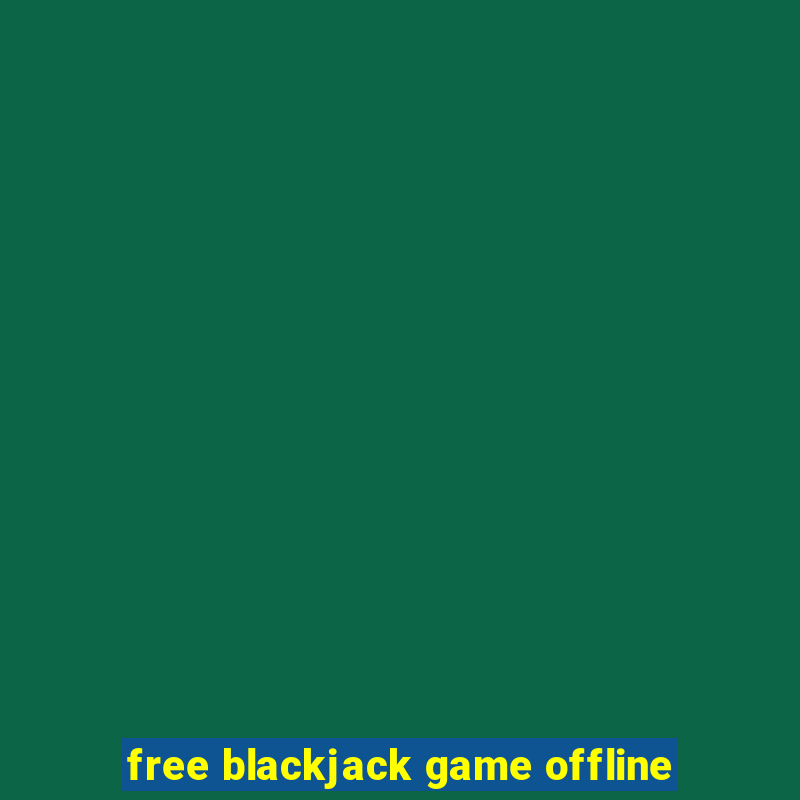 free blackjack game offline