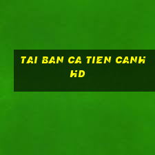 tai ban ca tien canh hd