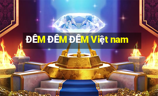 ĐÊM ĐÊM ĐÊM Việt nam