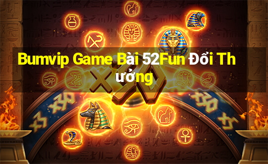 Bumvip Game Bài 52Fun Đổi Thưởng