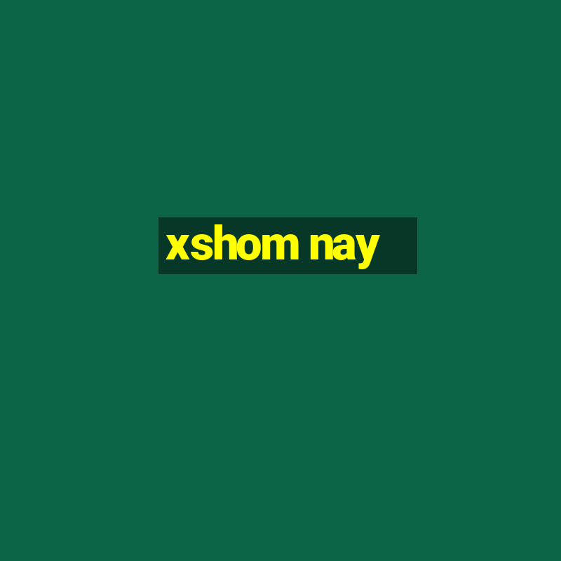 xshom nay