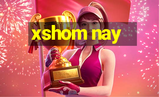 xshom nay