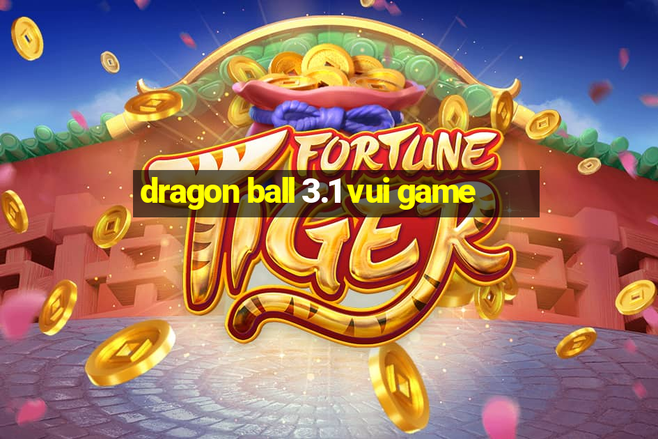 dragon ball 3.1 vui game