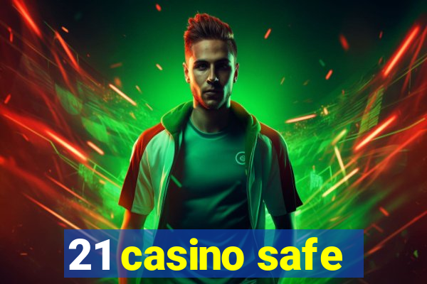 21 casino safe