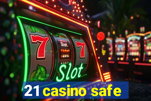 21 casino safe