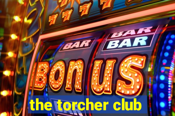 the torcher club