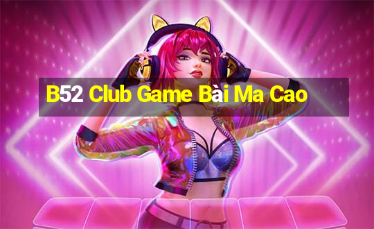 B52 Club Game Bài Ma Cao