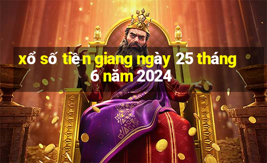 xổ số tiền giang ngày 25 tháng 6 năm 2024