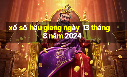 xổ số hậu giang ngày 13 tháng 8 năm 2024