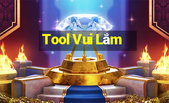 Tool Vui Lắm