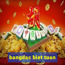 bangdac biet tuan