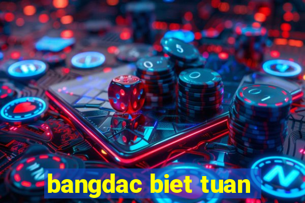 bangdac biet tuan