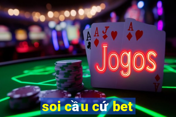 soi cầu cứ bet