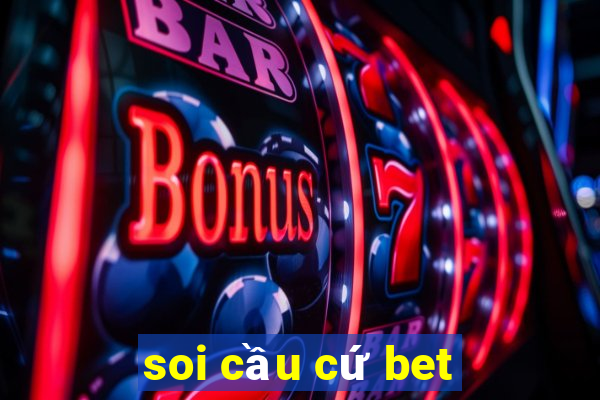 soi cầu cứ bet