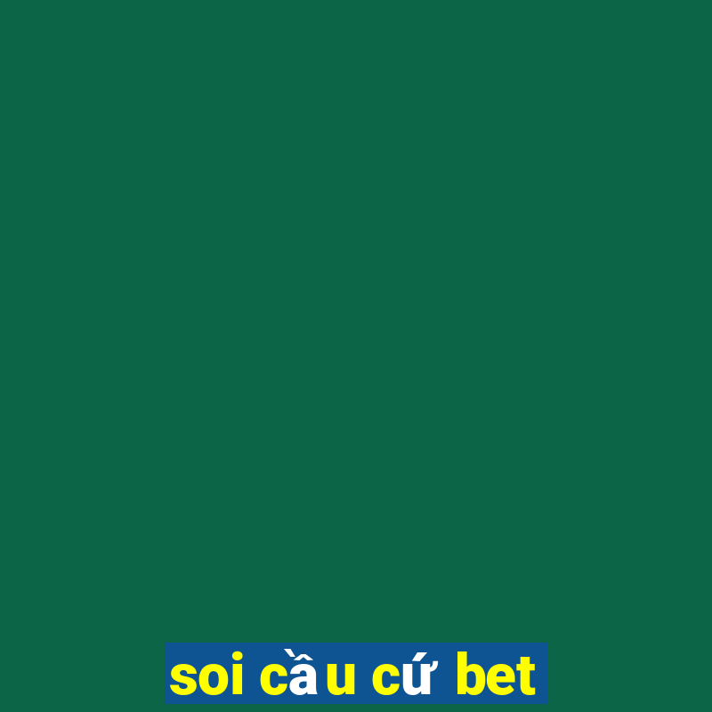 soi cầu cứ bet