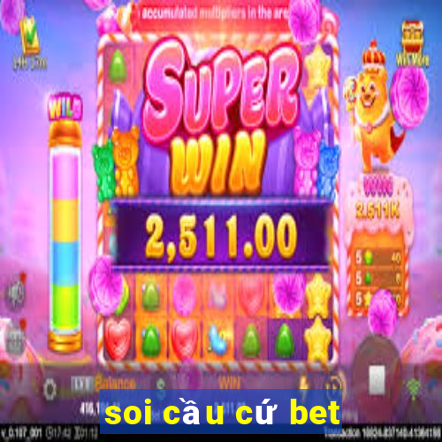 soi cầu cứ bet