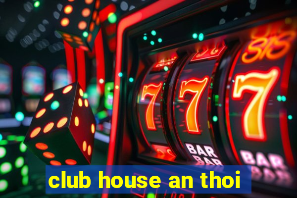 club house an thoi