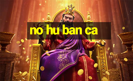 no hu ban ca