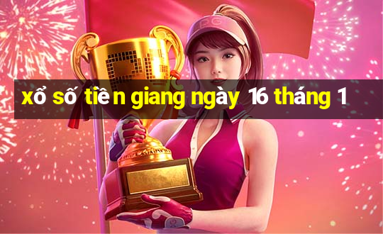 xổ số tiền giang ngày 16 tháng 1