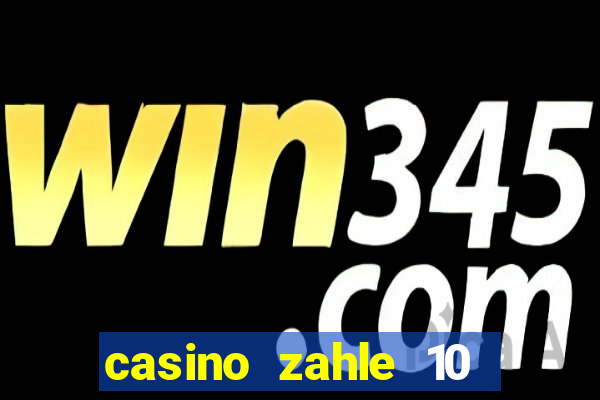 casino zahle 10 spiel mit 50