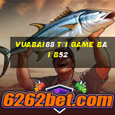 Vuabai88 Tại Game Bài B52