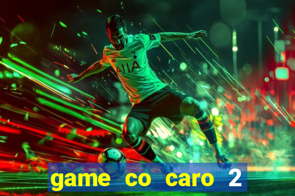 game co caro 2 nguoi choi