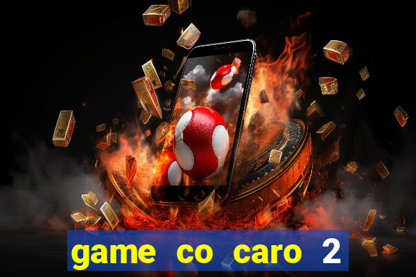 game co caro 2 nguoi choi