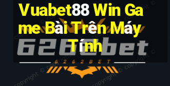 Vuabet88 Win Game Bài Trên Máy Tính