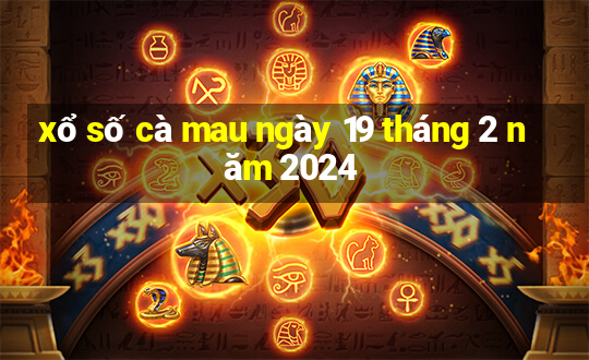 xổ số cà mau ngày 19 tháng 2 năm 2024