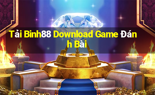 Tải Binh88 Download Game Đánh Bài