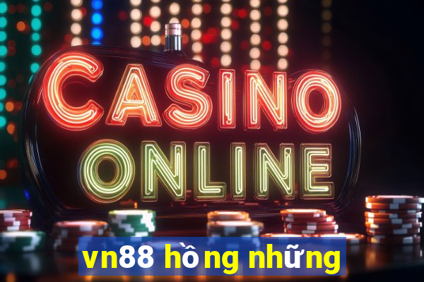 vn88 hồng những